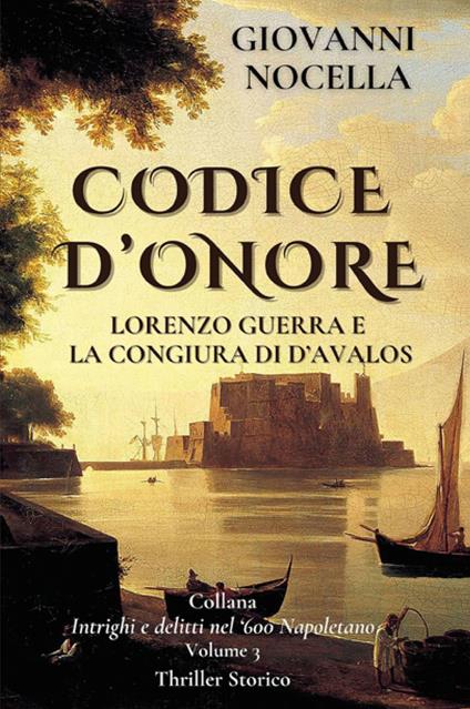 Codice d'onore. Lorenzo Guerra e la congiura di d'Avalos - Giovanni Nocella - copertina