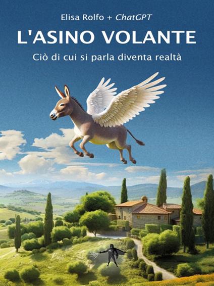 L' asino volante. Ciò di cui si parla diventa realtà - ChatGPT,Elisa Rolfo - ebook