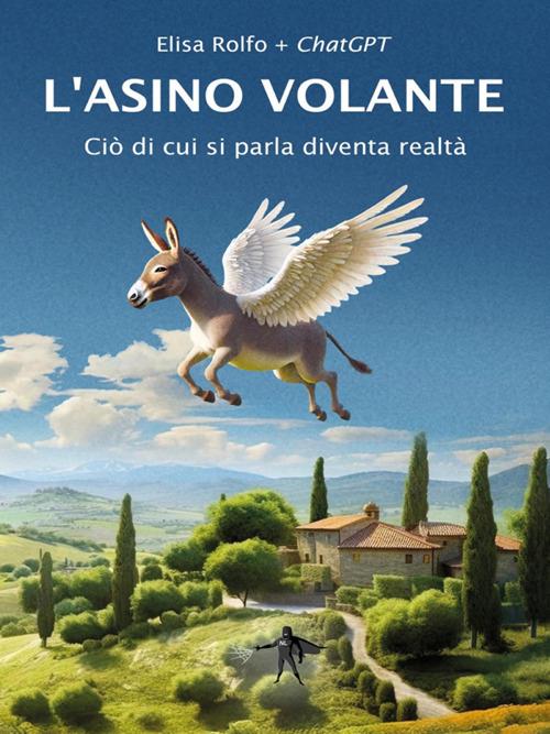 L' asino volante. Ciò di cui si parla diventa realtà - ChatGPT,Elisa Rolfo - ebook