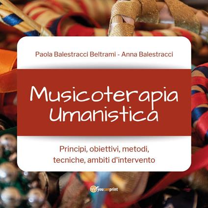 Musicoterapia umanistica - Paola Balestracci Beltrami,Anna Balestracci - copertina