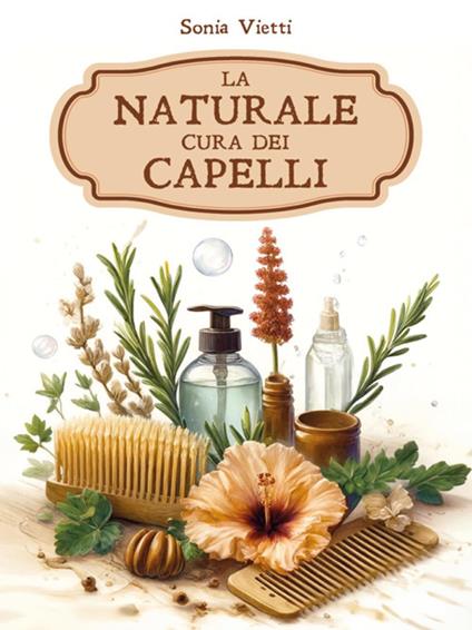 La naturale cura dei capelli - Sonia Vietti - ebook
