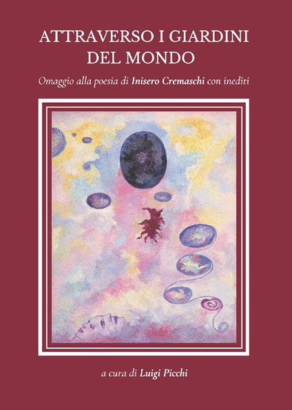Attraverso i giardini del mondo. Omaggio alla poesia di Inisero Cremaschi con inediti - copertina