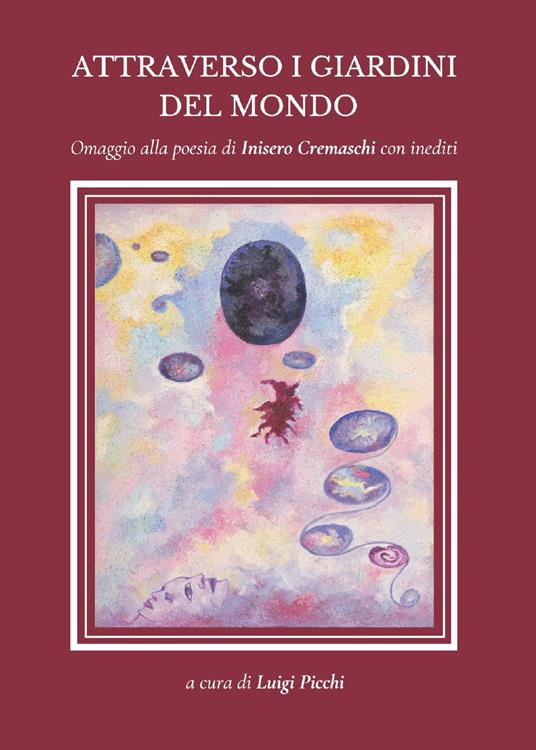 Attraverso i giardini del mondo. Omaggio alla poesia di Inisero Cremaschi con inediti - copertina