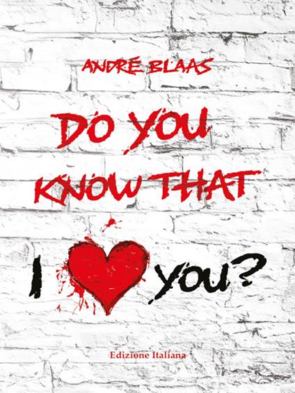 Do you know that I love you? - André Blaas - ebook