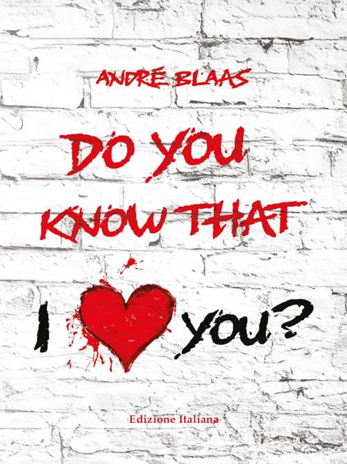 Do you know that I love you? - André Blaas - ebook