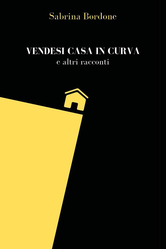 Vendesi casa in curva e altri racconti - Sabrina Bordone - copertina