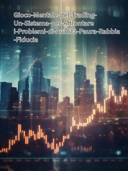 Il gioco mentale del trading. Un sistema per affrontare i problemi di avidità paura rabbia fiducia e disciplina - Massimiliano Versino - ebook
