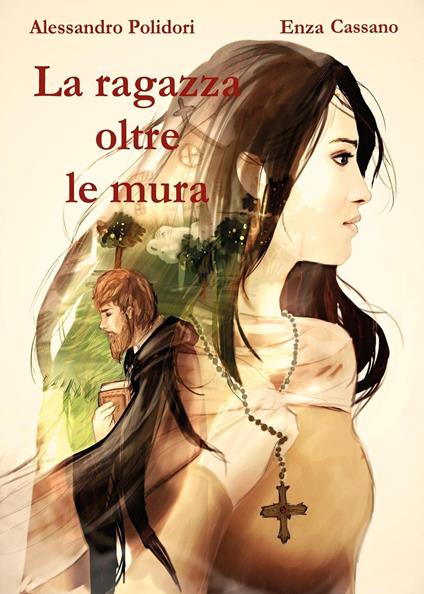 La ragazza oltre le mura - Alessandro Polidori,Enza Cassano - copertina