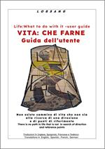 Vita: che farne. Guida dell'utente-Life: what to do with it. User guide. Ediz. bilingue