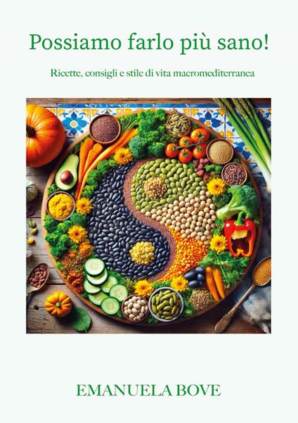 Possiamo farlo più sano! Ricette, consigli e stile di vita macromediterranea - Emanuela Bove - copertina