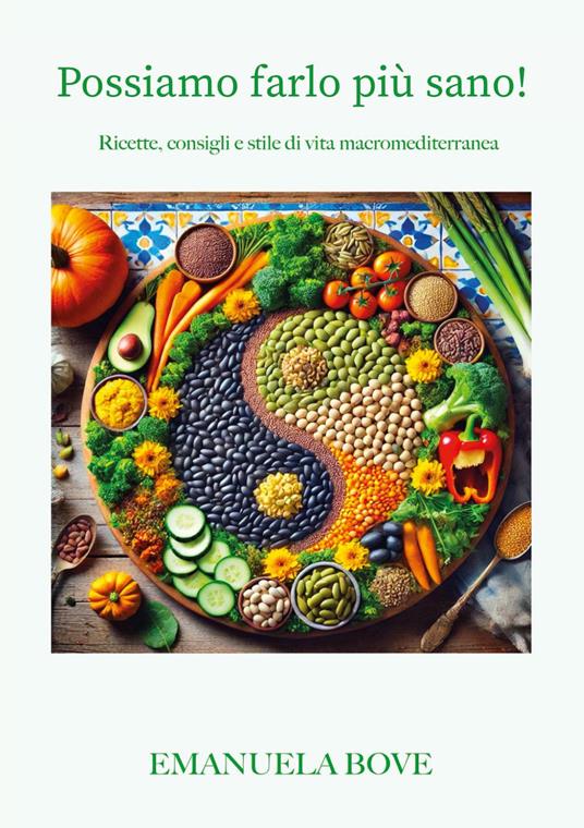 Possiamo farlo più sano! Ricette, consigli e stile di vita macromediterranea - Emanuela Bove - copertina