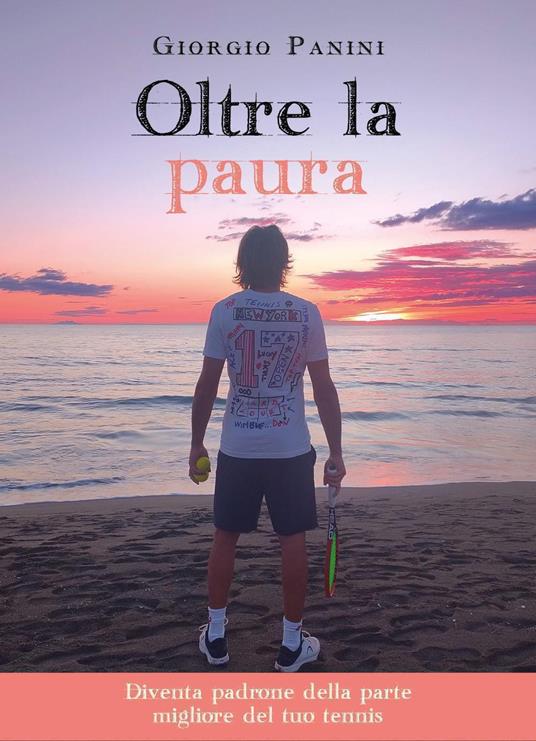 Oltre la paura. Diventa padrone della parte migliore del tuo tennis - Giorgio Panini - copertina