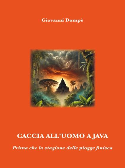 Caccia all'uomo a Java. Prima che la stagione delle piogge finisca - Giovanni Dompè - ebook
