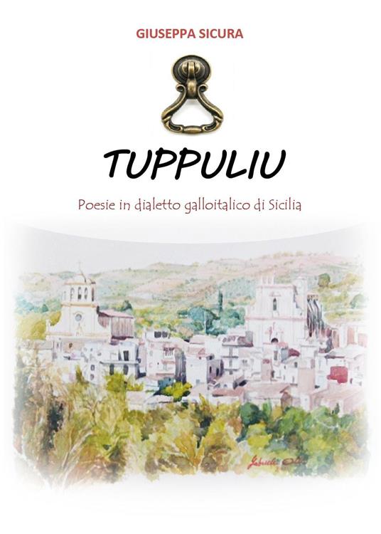 Tuppuliu. Poesie in dialetto galloitalico di Sicilia - Giuseppa Sicura - copertina