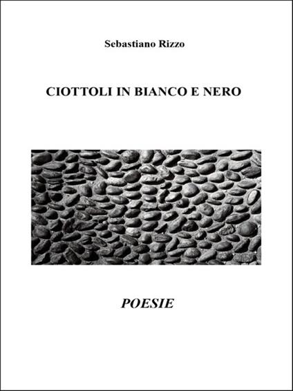 Ciottoli in bianco e nero - Sebastiano Rizzo - ebook