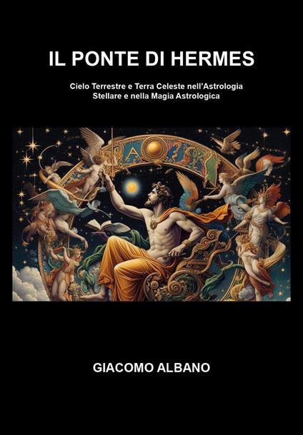 Il ponte di Hermes. Cielo terrestre e terra celeste nell'astrologia stellare e nella magia astrologica - Giacomo Albano - copertina