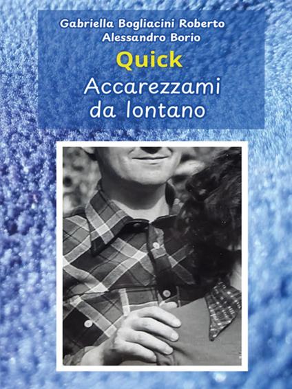 Quick. Accarezzami da lontano - Gabriella Bogliacini Roberto,Alessandro Borio - ebook