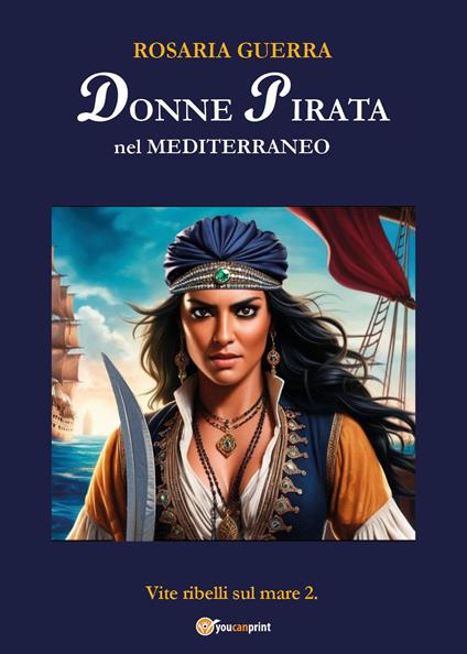Donne pirata nel Mediterraneo. Vite ribelli sul mare. Vol. 2 - Rosaria Guerra - copertina