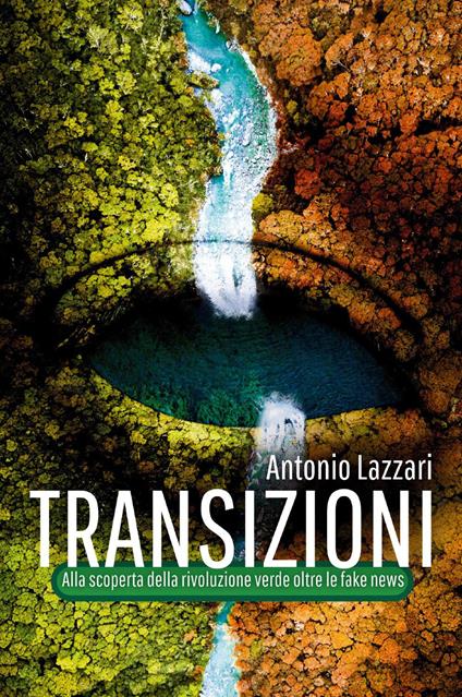 Transizioni. Alla scoperta della rivoluzione verde oltre le fake news - Antonio Lazzari - copertina