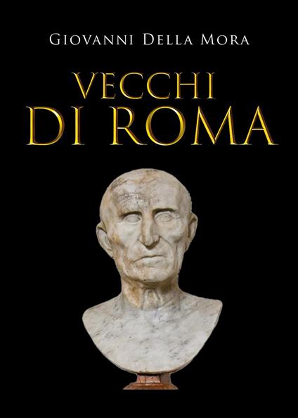 Vecchi di Roma - Giovanni Della Mora - copertina