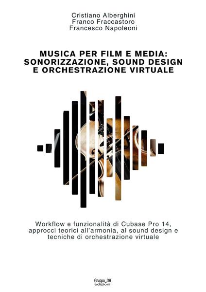 Musica per film e media - Cristiano Alberghini,Franco Fraccastoro,Francesco Napoleoni - copertina