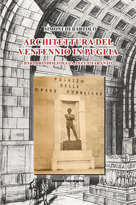 Architettura del ventennio in Puglia. Bari, Brindisi, Foggia, Lecce, Taranto - Simone De Bartolo - copertina