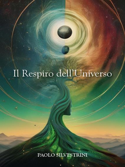 Il respiro dell'universo. La fisica quantistica e la scoperta del sé. Una via moderna alla conoscenza - Paolo Silvestrini - ebook