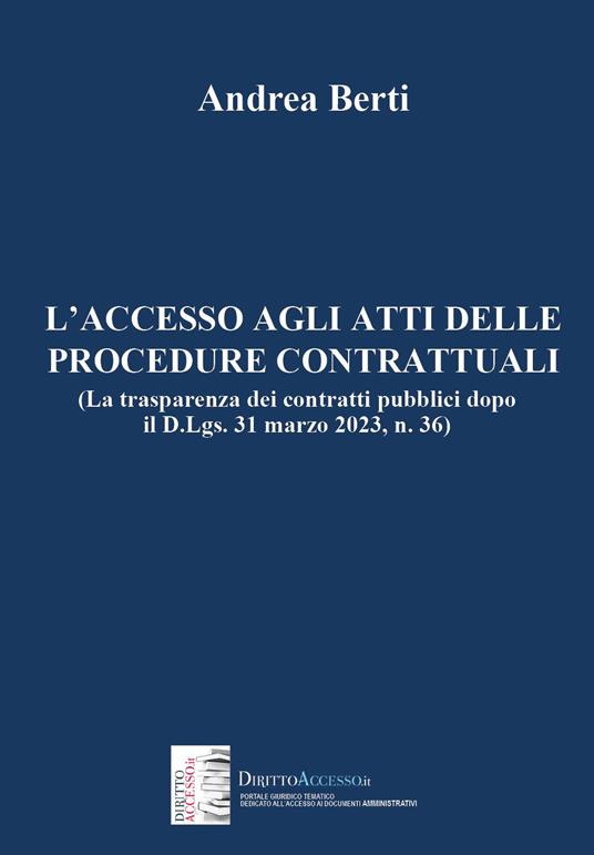 L'accesso agli atti delle procedure contrattuali (La trasparenza dei contratti pubblici dopo il D.Lgs. 31 marzo 2023, n. 36) - Andrea Berti - copertina