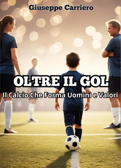 Oltre il gol. Il calcio che forma uomini e valori - Giuseppe Carriero - copertina