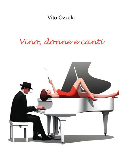 Vino, donne e canti - Vito Ozzola - ebook