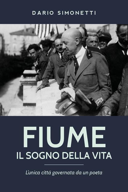 Fiume, il sogno della vita - Dario Simonetti - copertina