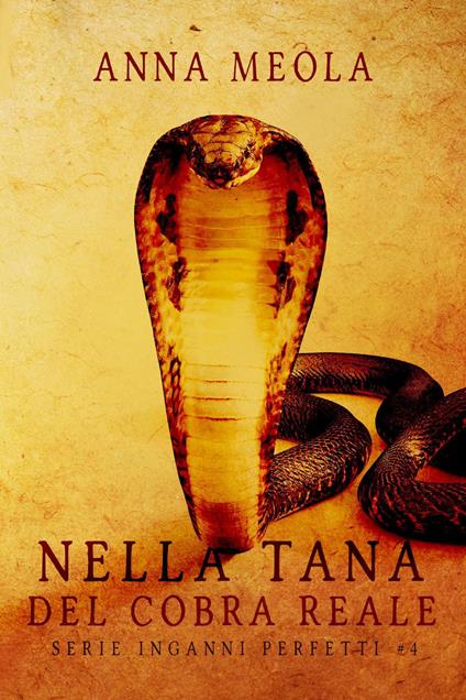 Nella tana del cobra reale. Inganni perfetti. Vol. 4 - Anna Meola - copertina