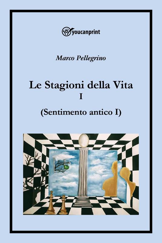 Le stagioni della vita. Vol. 1: Sentimento antico - Marco Pellegrino - copertina