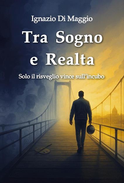 Tra sogno e realtà. Solo il risveglio vince sull'incubo - Ignazio Di Maggio - copertina