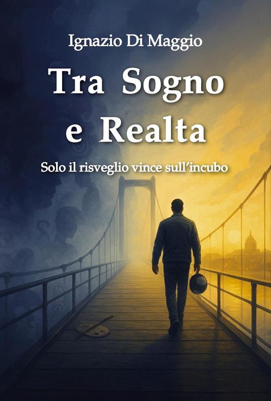 Tra sogno e realtà. Solo il risveglio vince sull'incubo - Ignazio Di Maggio - copertina