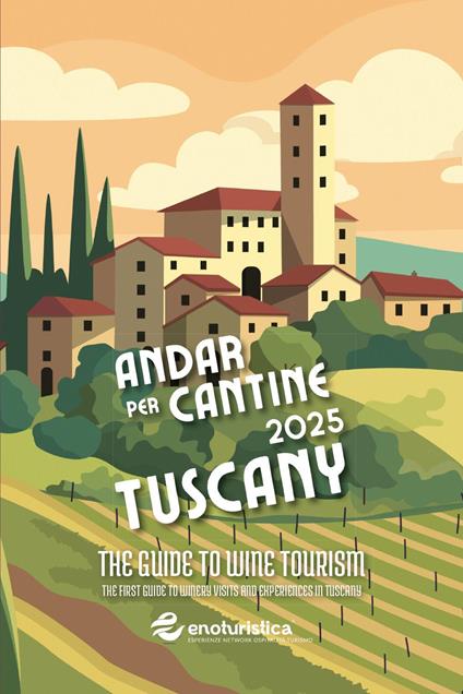 Andar per cantine 2025. Tuscany. The guide to wine tourism. The first guide to winery visits and experiences in Tuscany - Simone Nannipieri - copertina
