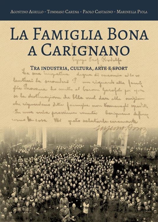 La famiglia Bona a Carignano tra industria, cultura, arte e sport - Agostino Agrillo,Tommaso Carena,Paolo Castagno - copertina