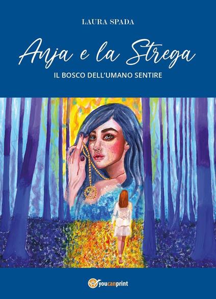 Anja e la strega. Il bosco dell'umano sentire. Ediz. ampliata - Laura Spada - copertina