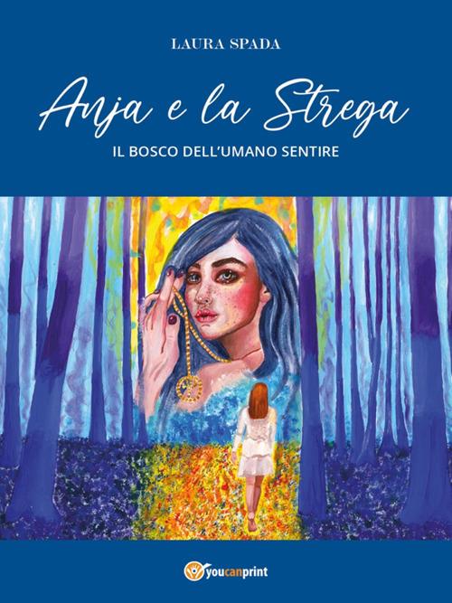 Anja e la strega. Il bosco dell'umano sentire - Laura Spada - ebook