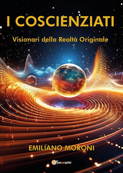 I coscienziati. Visionari della realtà originale - Emiliano Moroni - copertina
