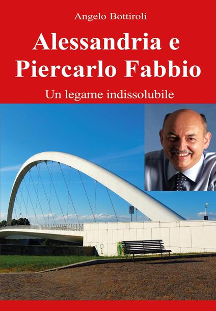Alessandria e Piercarlo Fabbio: legame indissolubile - Angelo Bottiroli - copertina