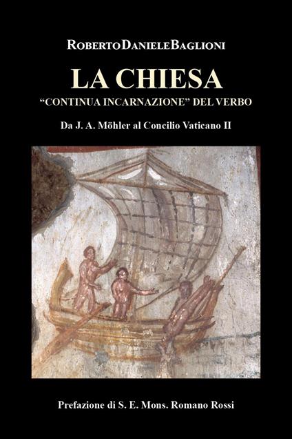 La Chiesa «continua incarnazione» del verbo. Da J.A. Mohler al Concilio Vaticano II - Roberto Daniele Baglioni - copertina