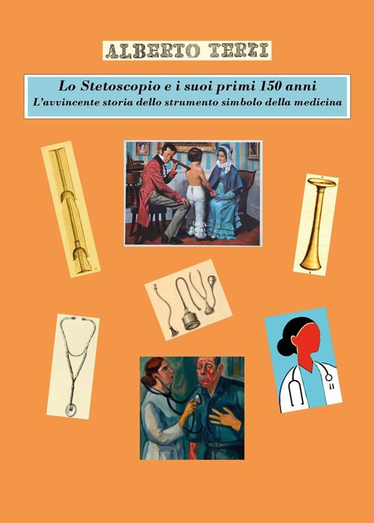 Lo stetoscopio e i suoi primi 150 anni. L'avvincente storia dello strumento simbolo della medicina - Alberto Terzi - copertina