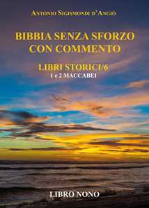 Libro Bibbia senza sforzo con commento. Libri storici. Vol. 9: Maccabei 1 e 2 Antonio Sigismondi D'Angiò