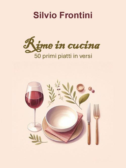 Rime in cucina. 50 primi piatti in versi - Silvio Frontini - ebook