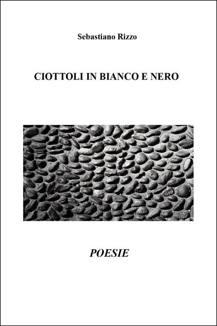 Ciottoli in bianco e nero - Sebastiano Rizzo - copertina