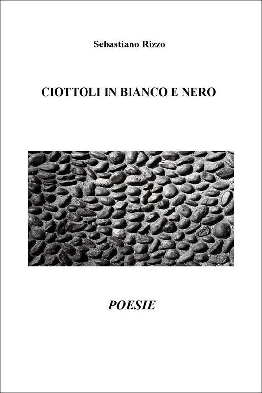 Ciottoli in bianco e nero - Sebastiano Rizzo - copertina