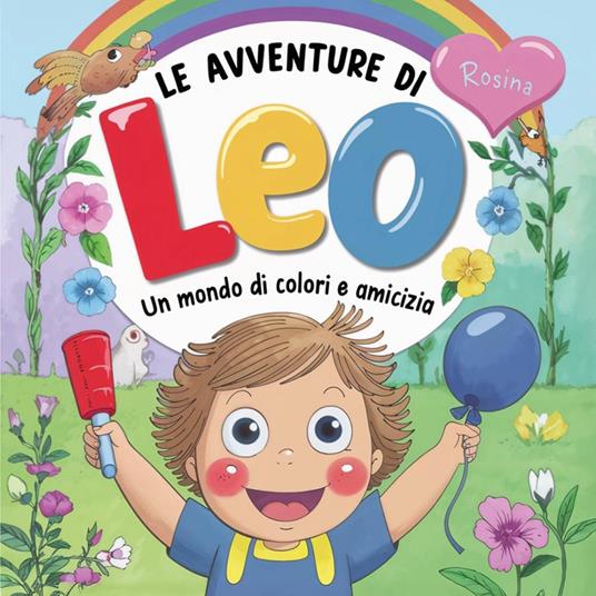 Le avventure di Leo. Un mondo di colori e amicizia - Alessia Montinaro - copertina