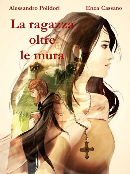 La ragazza oltre le mura - Enza Cassano,Alessandro Polidori - ebook