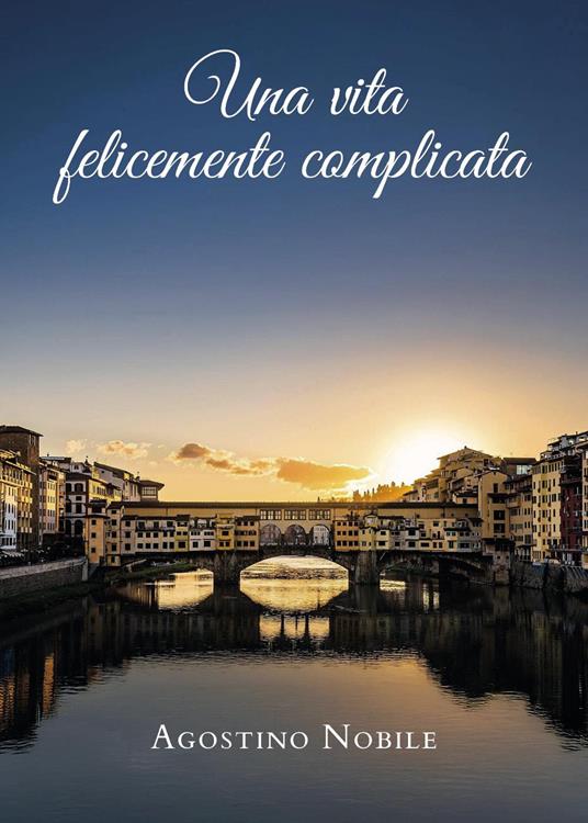 Una vita felicemente complicata - Agostino Nobile - copertina